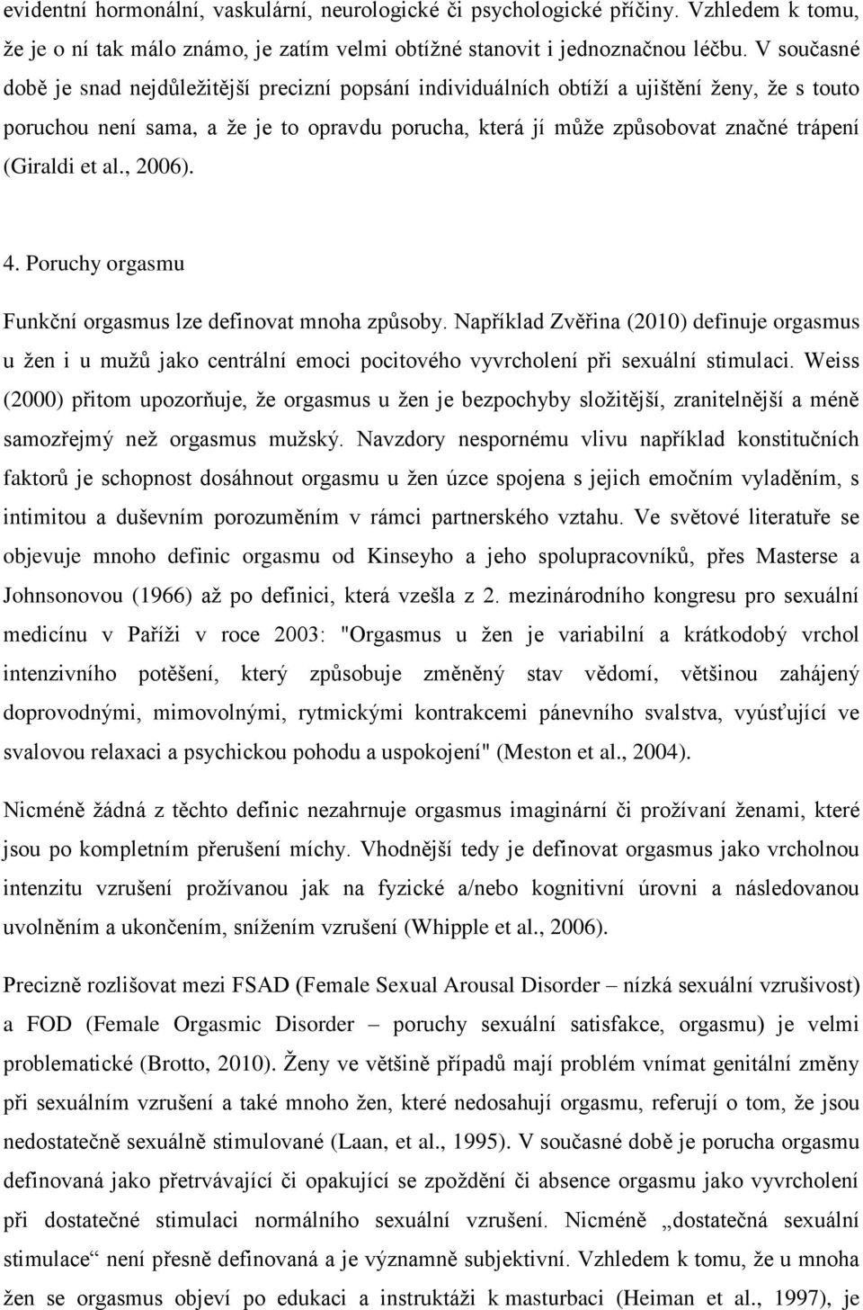 (Giraldi et al., 2006). 4. Poruchy orgasmu Funkční orgasmus lze definovat mnoha způsoby.