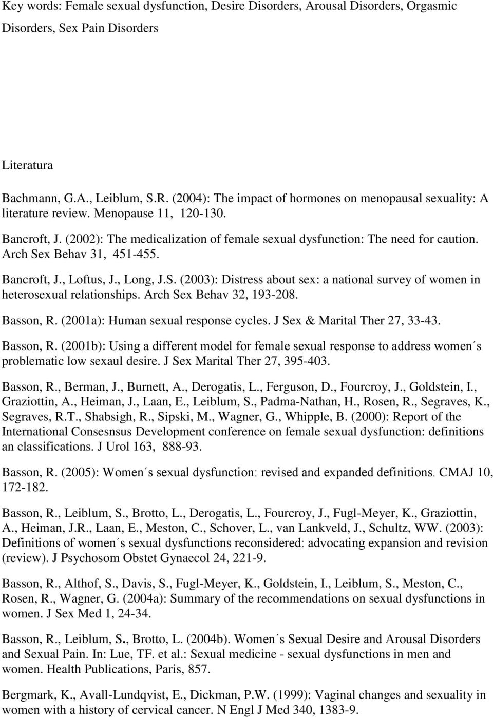 Arch Sex Behav 31, 451-455. Bancroft, J., Loftus, J., Long, J.S. (2003): Distress about sex: a national survey of women in heterosexual relationships. Arch Sex Behav 32, 193-208. Basson, R.