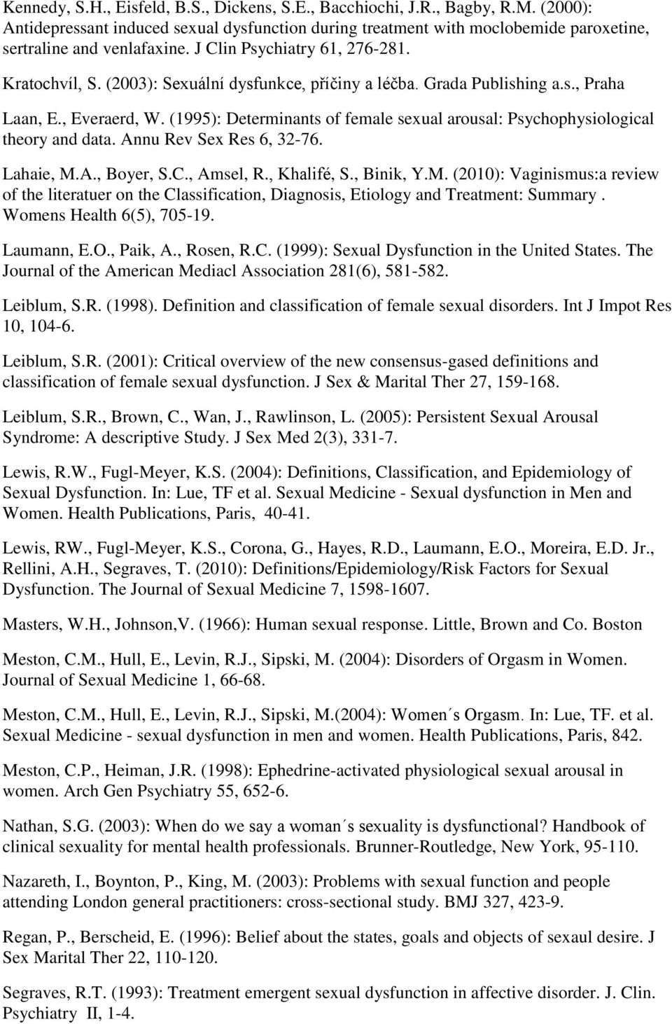 (1995): Determinants of female sexual arousal: Psychophysiological theory and data. Annu Rev Sex Res 6, 32-76. Lahaie, M.