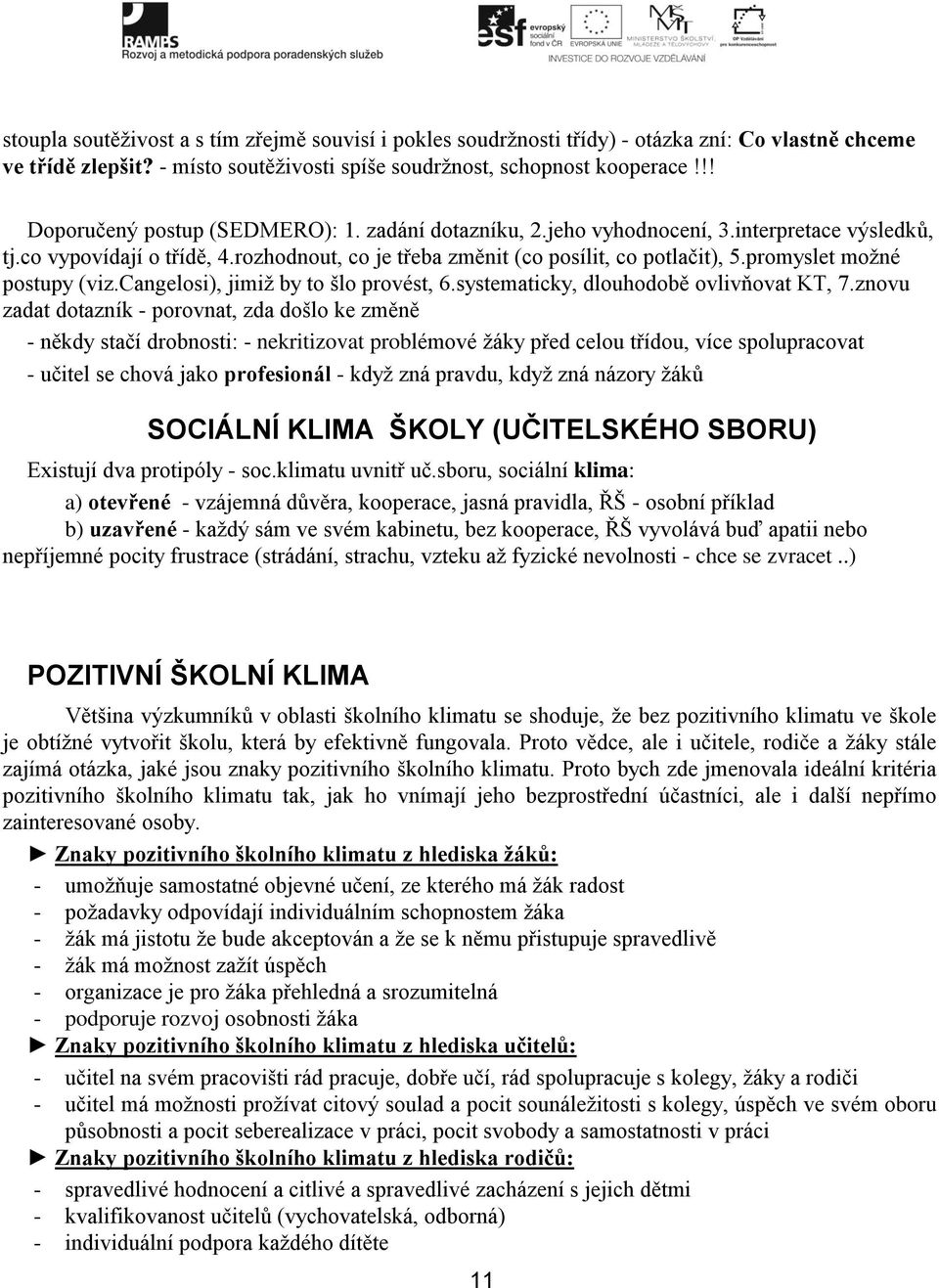 promyslet možné postupy (viz.cangelosi), jimiž by to šlo provést, 6.systematicky, dlouhodobě ovlivňovat KT, 7.