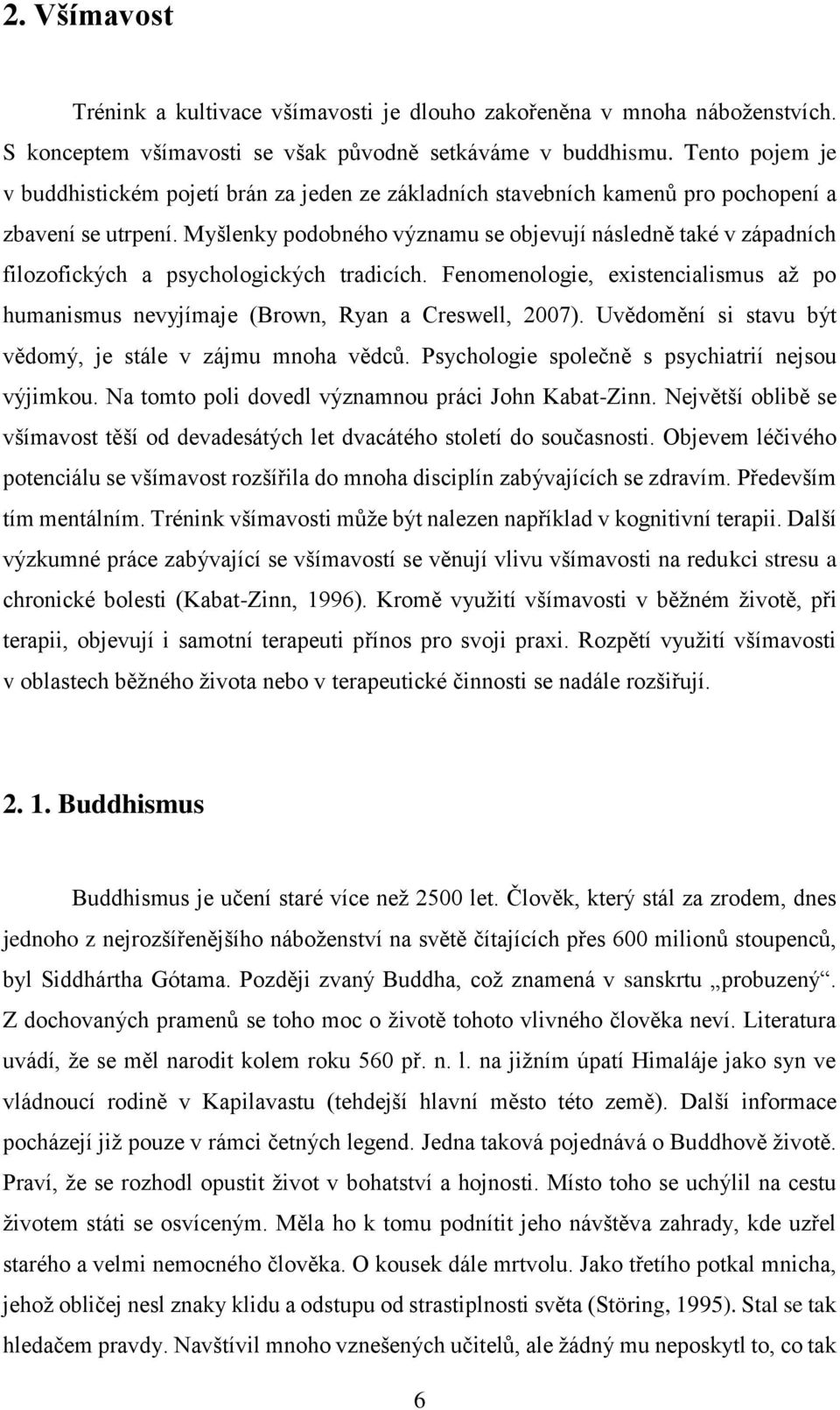 Myšlenky podobného významu se objevují následně také v západních filozofických a psychologických tradicích. Fenomenologie, existencialismus až po humanismus nevyjímaje (Brown, Ryan a Creswell, 2007).