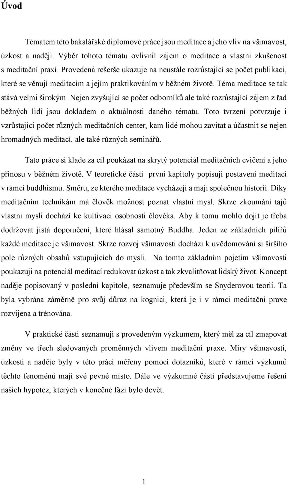 Nejen zvyšující se počet odborníků ale také rozrůstající zájem z řad běžných lidí jsou dokladem o aktuálnosti daného tématu.