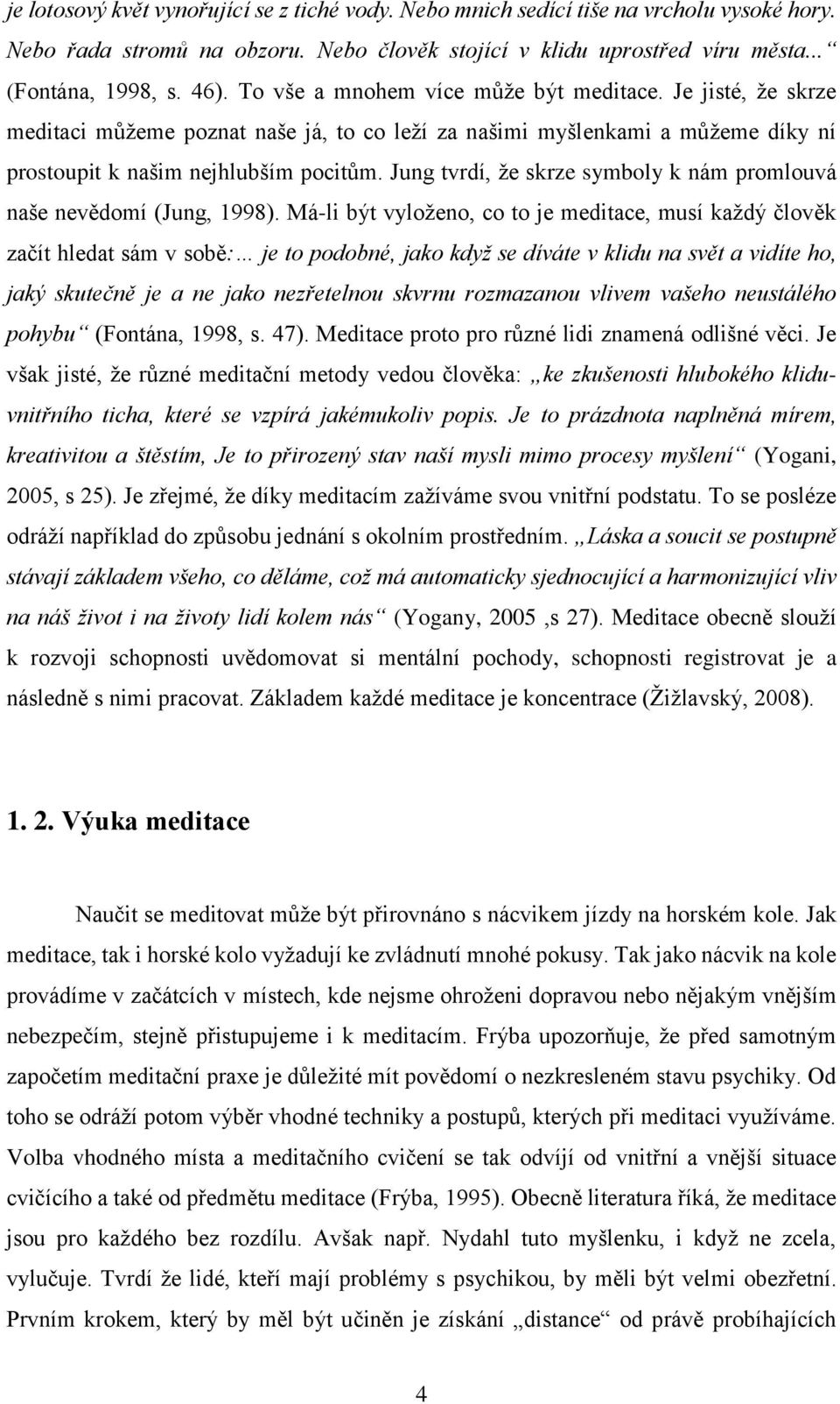 Jung tvrdí, že skrze symboly k nám promlouvá naše nevědomí (Jung, 1998).