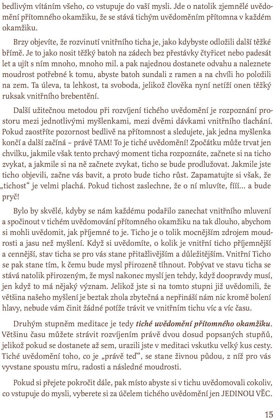 a pak najednou dostanete odvahu a naleznete moudrost potřebné k tomu, abyste batoh sundali z ramen a na chvíli ho položili na zem.