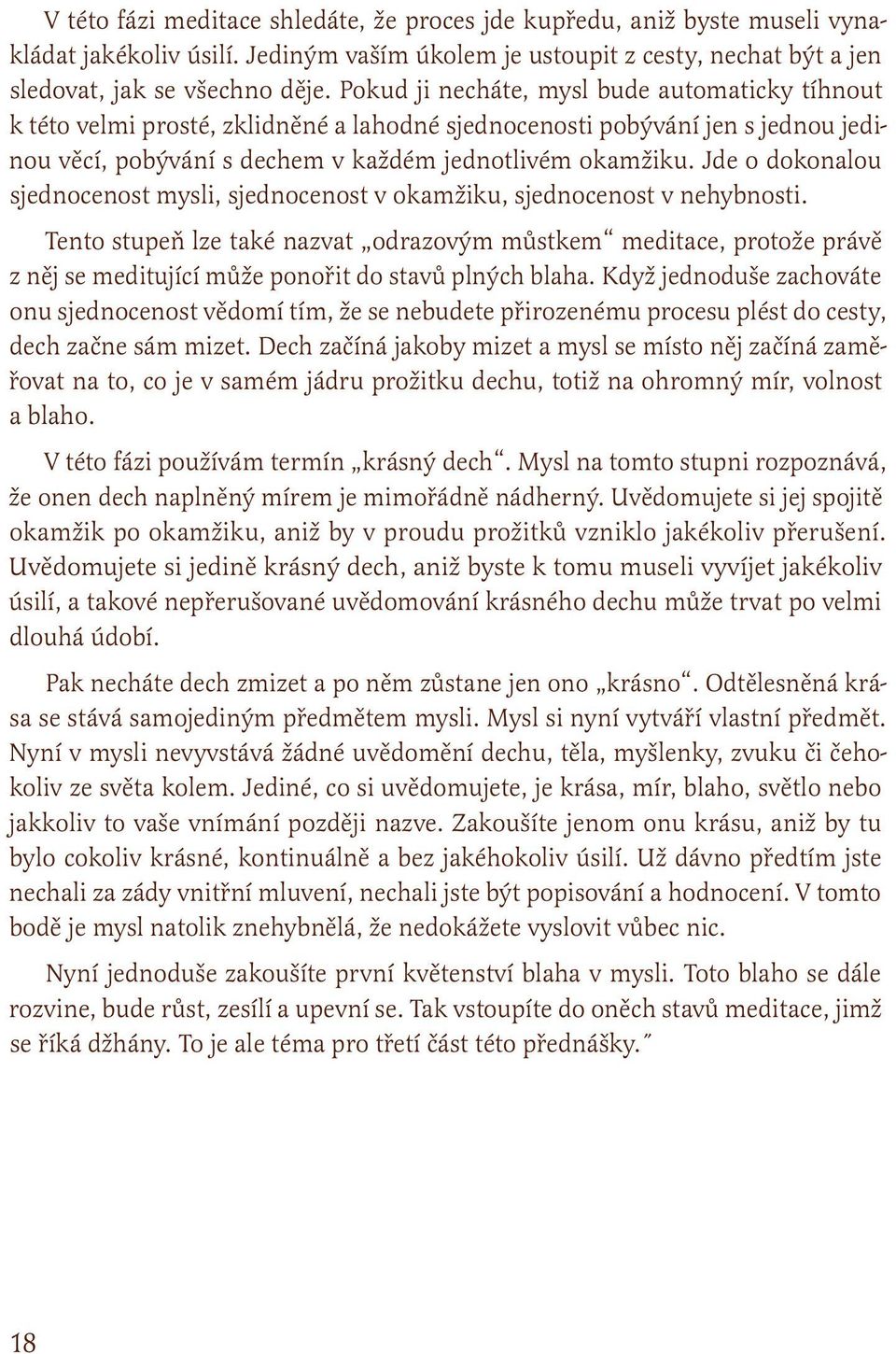 Jde o dokonalou sjednocenost mysli, sjednocenost v okamžiku, sjednocenost v nehybnosti.