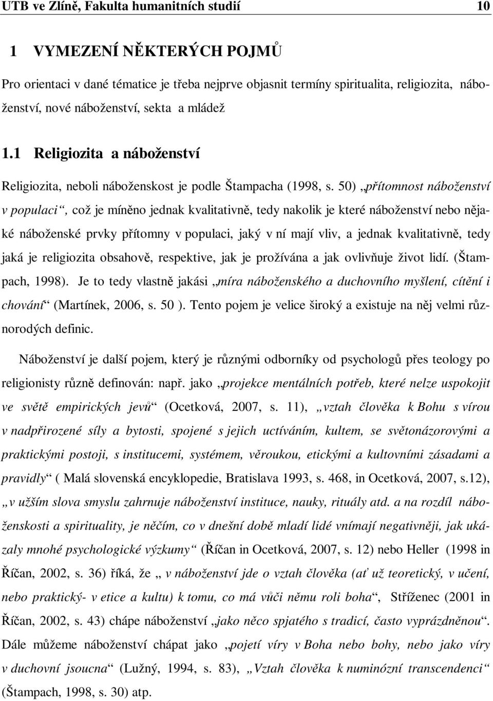 50) pítomnost náboženství v populaci, což je mínno jednak kvalitativn, tedy nakolik je které náboženství nebo njaké náboženské prvky pítomny v populaci, jaký v ní mají vliv, a jednak kvalitativn,