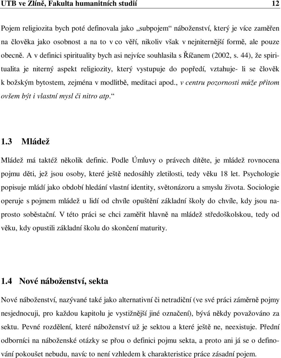 44), že spiritualita je niterný aspekt religiozity, který vystupuje do popedí, vztahuje- li se lovk k božským bytostem, zejména v modlitb, meditaci apod.