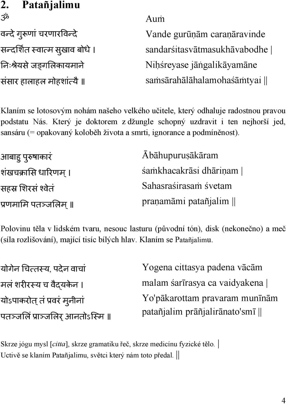 Který je doktorem z džungle schopný uzdravit i ten nejhorší jed, sansáru (= opakovaný koloběh života a smrti, ignorance a podmíněnost).