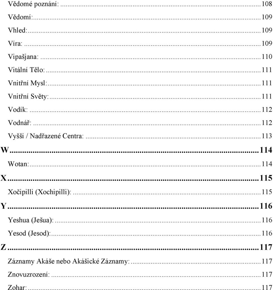 .. 113 W... 114 Wotan:... 114 X... 115 Xočipilli (Xochipilli):... 115 Y... 116 Yeshua (Ješua):.