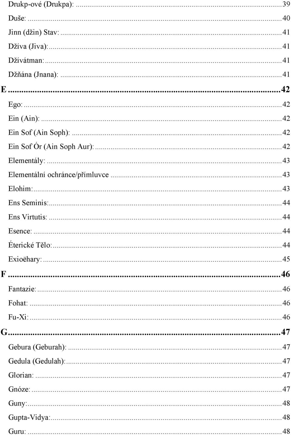 .. 43 Elohim:... 43 Ens Seminis:... 44 Ens Virtutis:... 44 Esence:... 44 Éterické Tělo:... 44 Exioëhary:... 45 F... 46 Fantazie:.