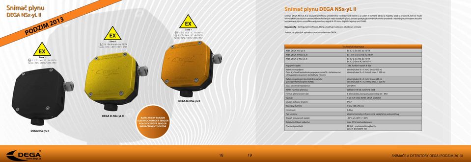 Senzor poskytuje snímání okolního prostředí s následným převodem aktuální koncentrace plynu na unifikovaný proudový signál 4-20 ma a digitální výstup pro RS485.