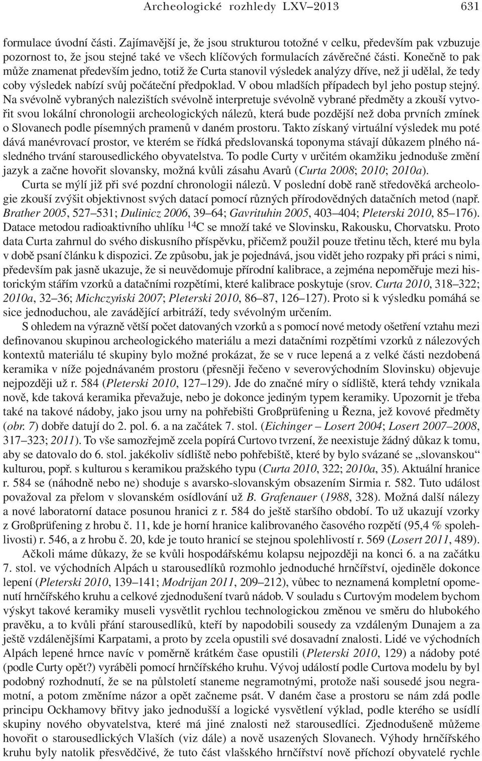 Konečně to pak může znamenat především jedno, totiž že Curta stanovil výsledek analýzy dříve, než ji udělal, že tedy coby výsledek nabízí svůj počáteční předpoklad.