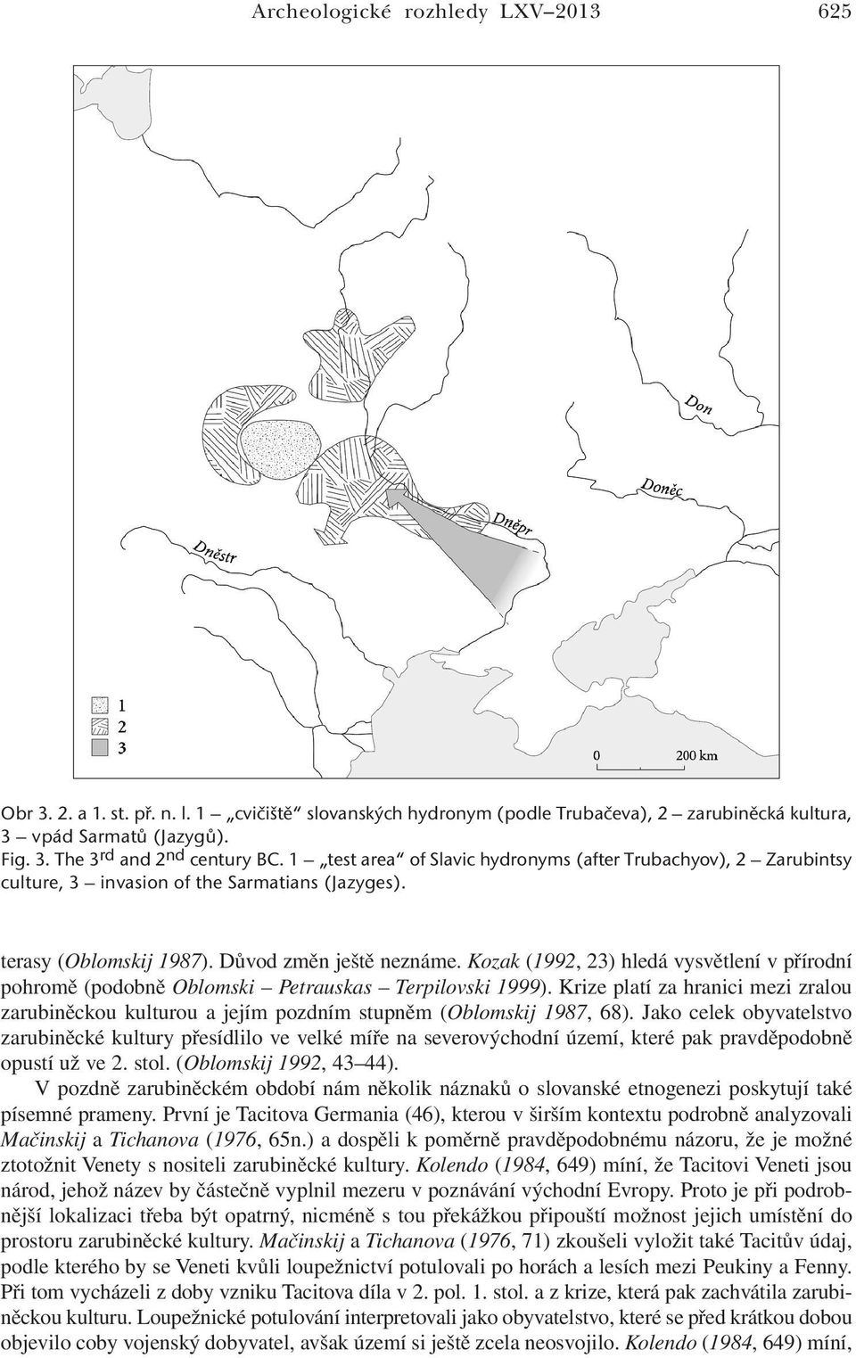 Kozak (1992, 23) hledá vysvětlení v přírodní pohromě (podobně Oblomski Petrauskas Terpilovski 1999).