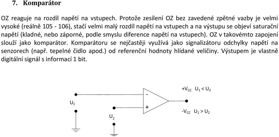 se objeví saturační napětí (kladné, nebo záporné, podle smyslu diference napětí na vstupech).