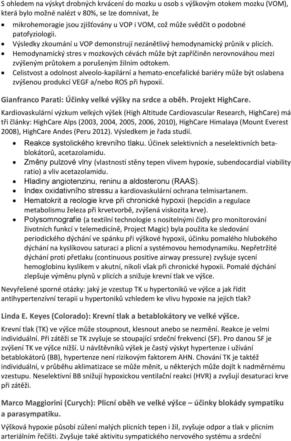 Hemodynamický stres v mozkových cévách může být zapříčiněn nerovnováhou mezi zvýšeným průtokem a porušeným žilním odtokem.