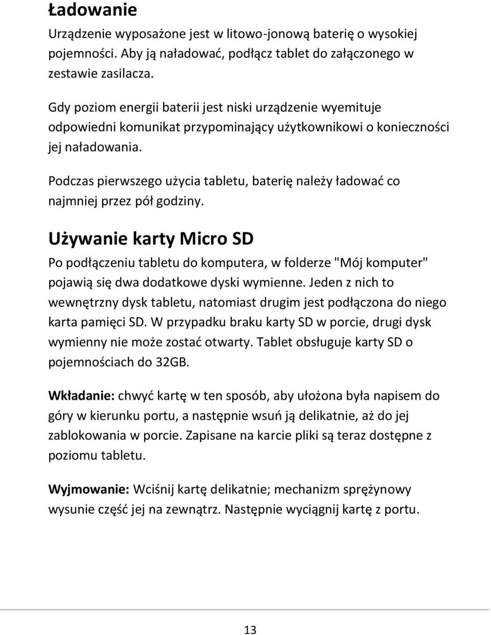 Podczas pierwszego użycia tabletu, baterię należy ładować co najmniej przez pół godziny.