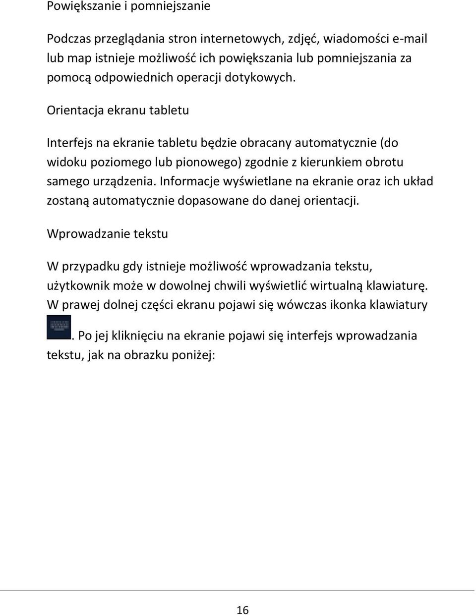 Informacje wyświetlane na ekranie oraz ich układ zostaną automatycznie dopasowane do danej orientacji.