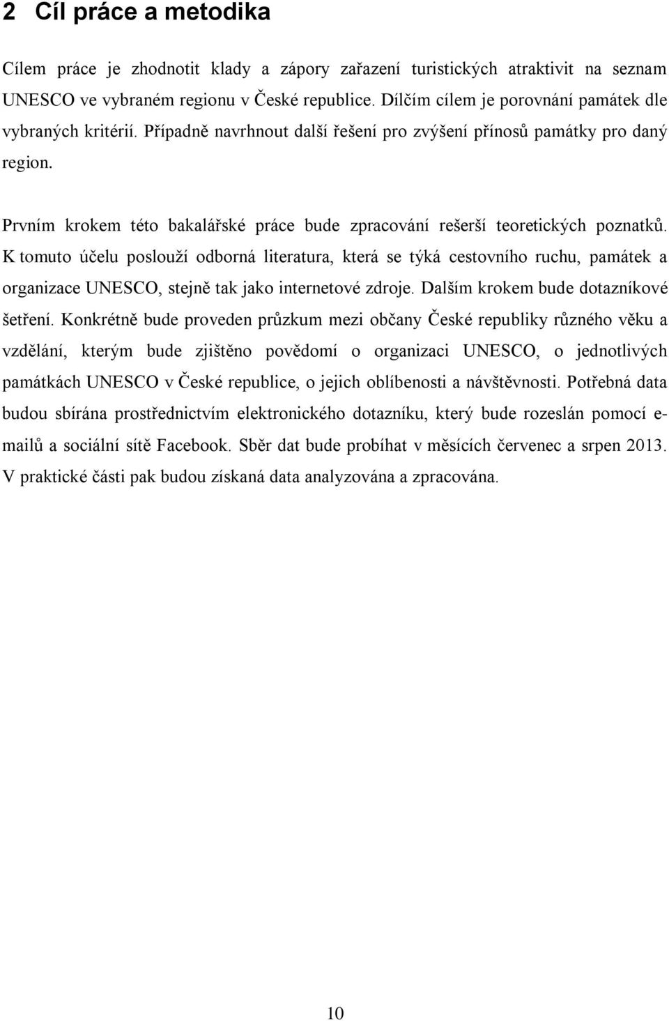 Prvním krokem této bakalářské práce bude zpracování rešerší teoretických poznatků.