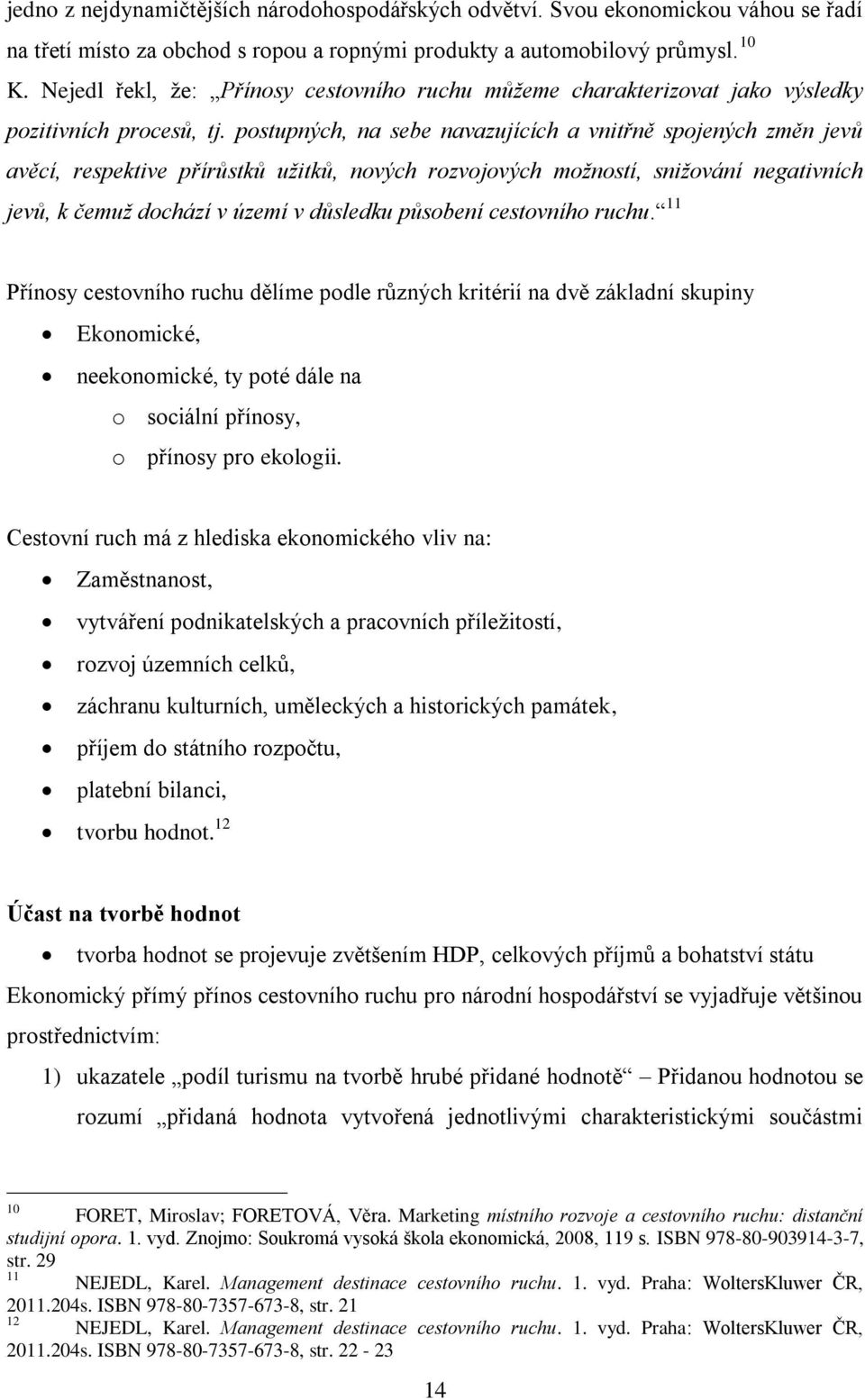 postupných, na sebe navazujících a vnitřně spojených změn jevů avěcí, respektive přírůstků užitků, nových rozvojových možností, snižování negativních jevů, k čemuž dochází v území v důsledku působení