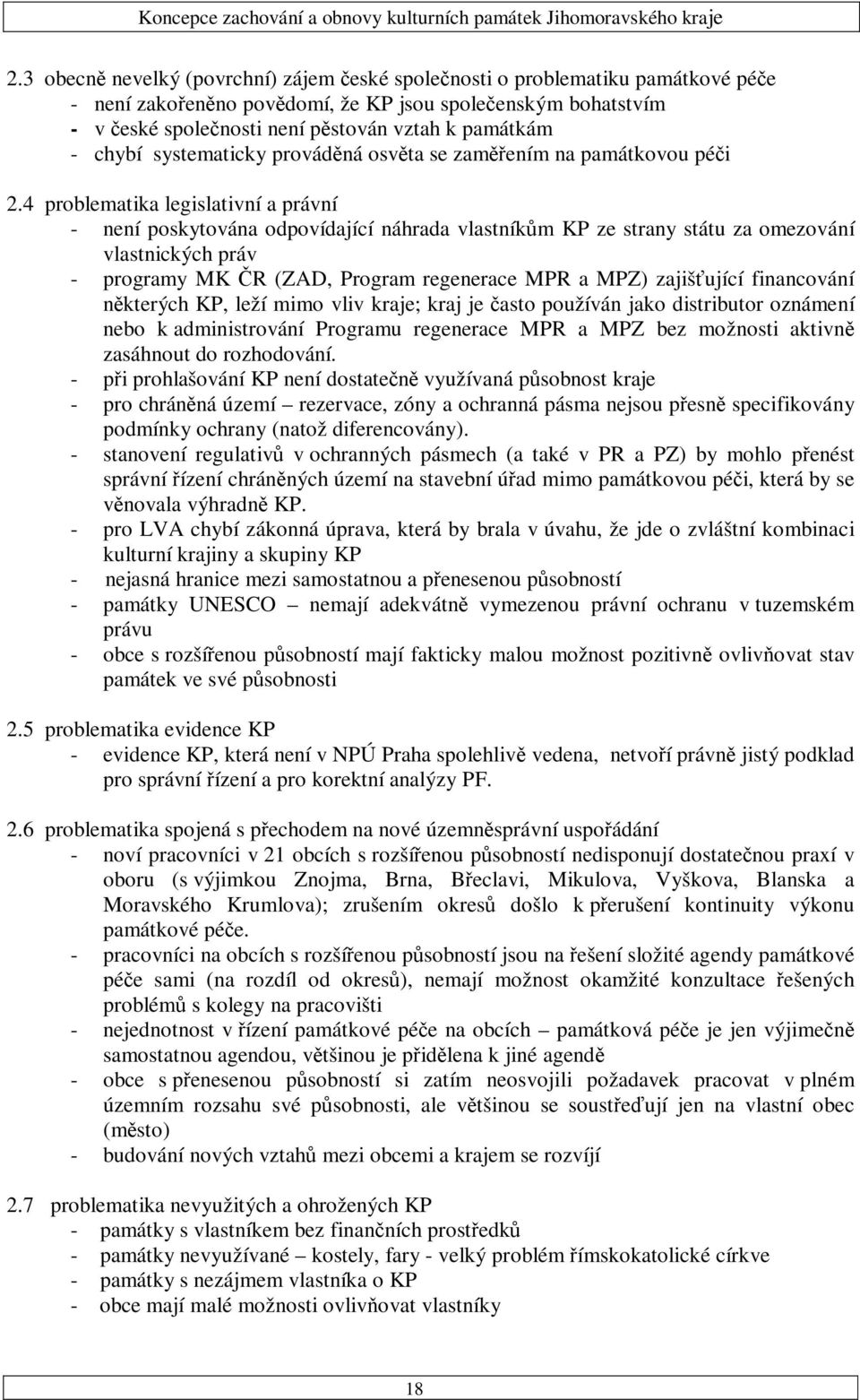 4 problematika legislativní a právní - není poskytována odpovídající náhrada vlastníkům KP ze strany státu za omezování vlastnických práv - programy MK ČR (ZAD, Program regenerace MPR a MPZ)