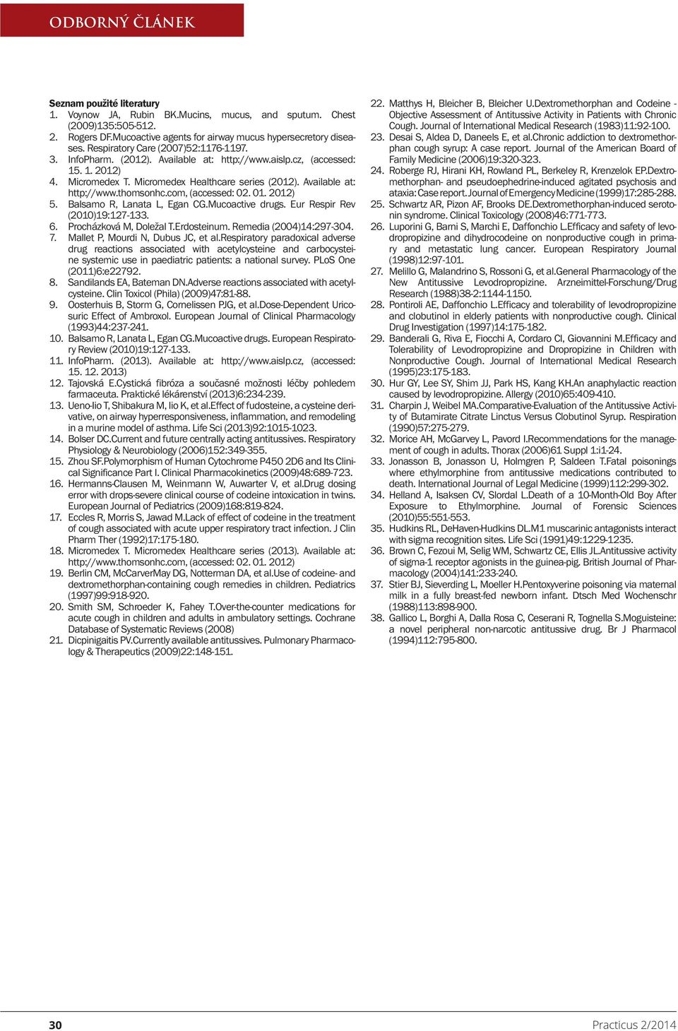 com, (accessed: 02. 01. 2012) 5. Balsamo R, Lanata L, Egan CG.Mucoactive drugs. Eur Respir Rev (2010)19:127-133. 6. Procházková M, Doležal T.Erdosteinum. Remedia (2004)14:297-304. 7.