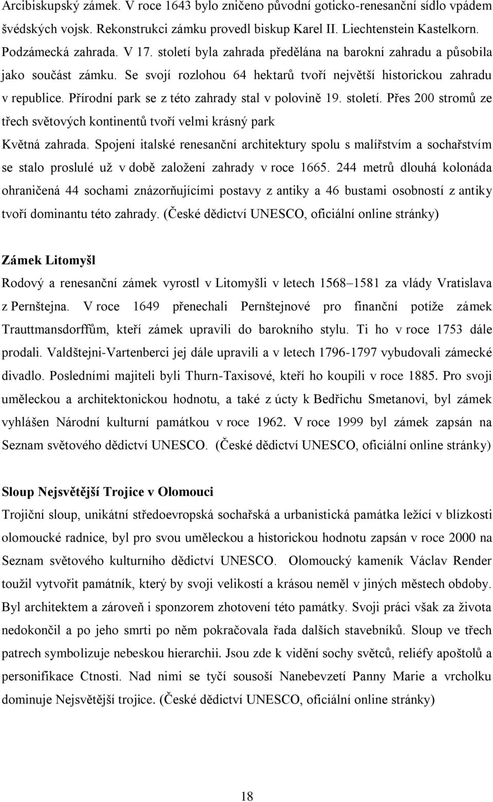 Přírodní park se z této zahrady stal v polovině 19. století. Přes 200 stromů ze třech světových kontinentů tvoří velmi krásný park Květná zahrada.