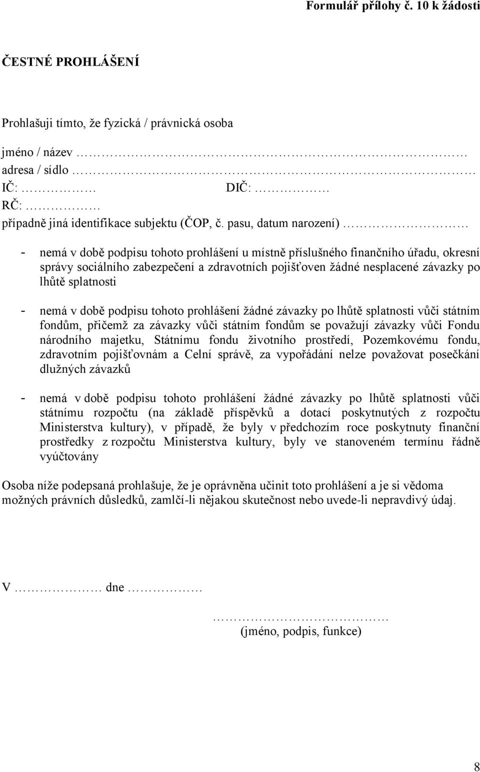splatnosti - nemá v době podpisu tohoto prohlášení žádné závazky po lhůtě splatnosti vůči státním fondům, přičemž za závazky vůči státním fondům se považují závazky vůči Fondu národního majetku,