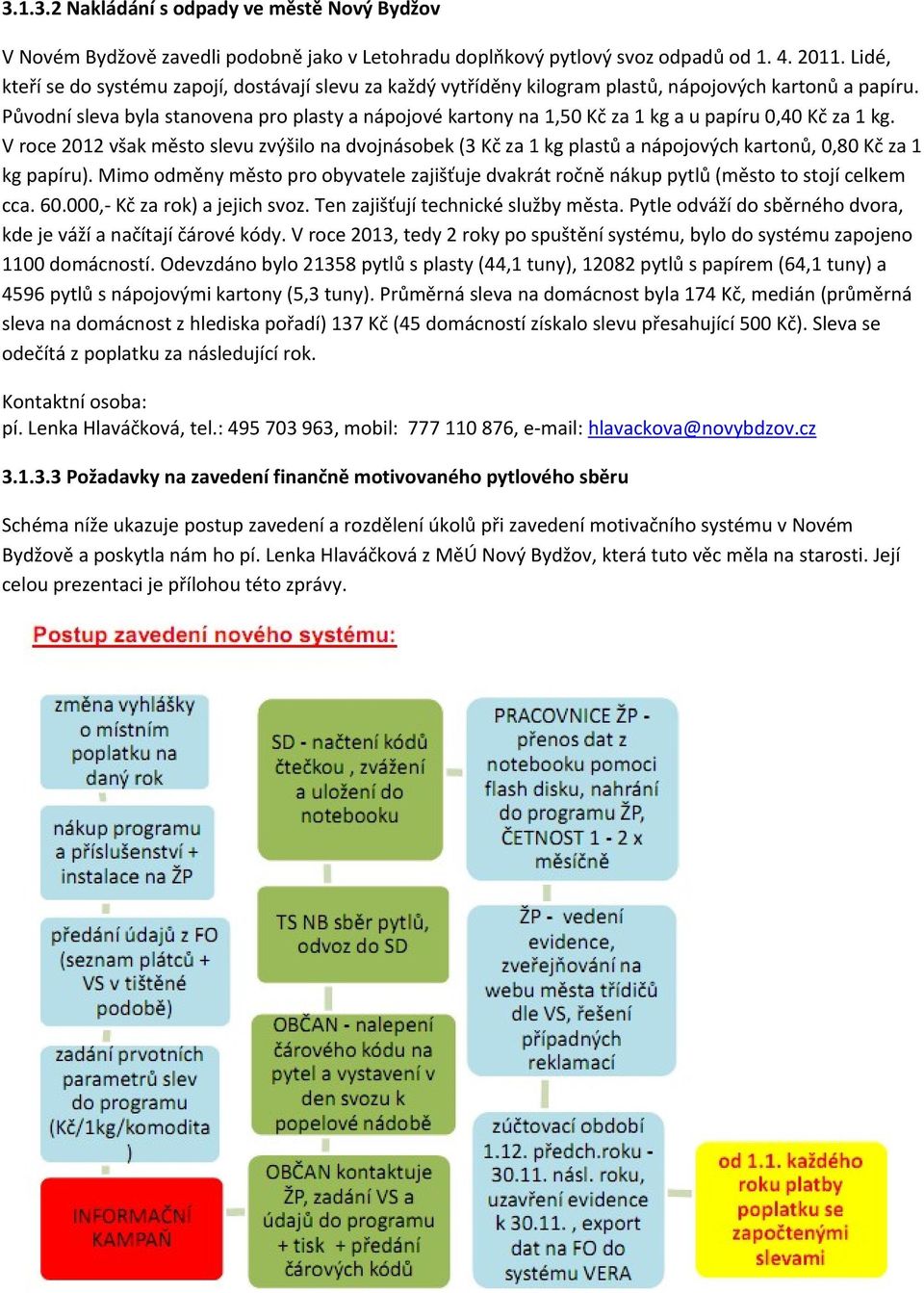 Původní sleva byla stanovena pro plasty a nápojové kartony na 1,50 Kč za 1 kg a u papíru 0,40 Kč za 1 kg.