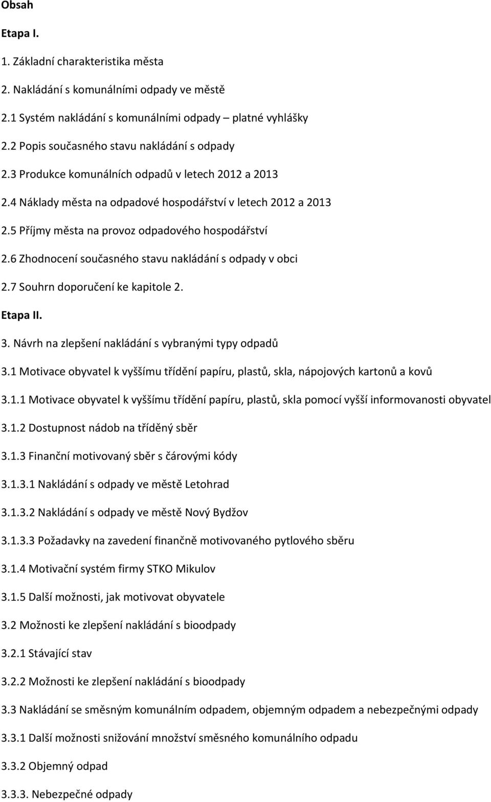 6 Zhodnocení současného stavu nakládání s odpady v obci 2.7 Souhrn doporučení ke kapitole 2. Etapa II. 3. Návrh na zlepšení nakládání s vybranými typy odpadů 3.