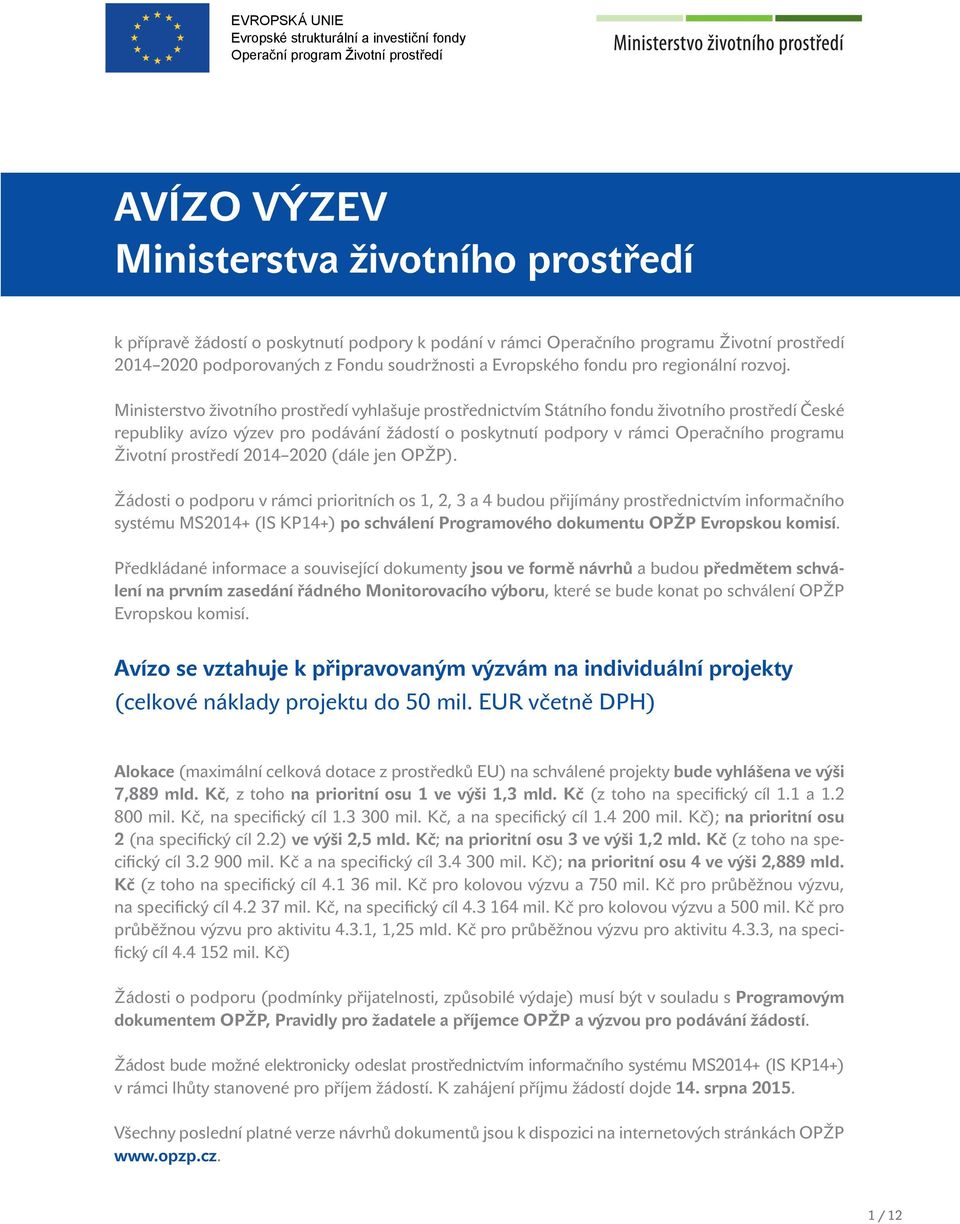 Ministerstvo životního prostředí vyhlašuje prostřednictvím Státního fondu životního prostředí České republiky avízo výzev pro podávání žádostí o poskytnutí podpory v rámci Operačního programu Životní