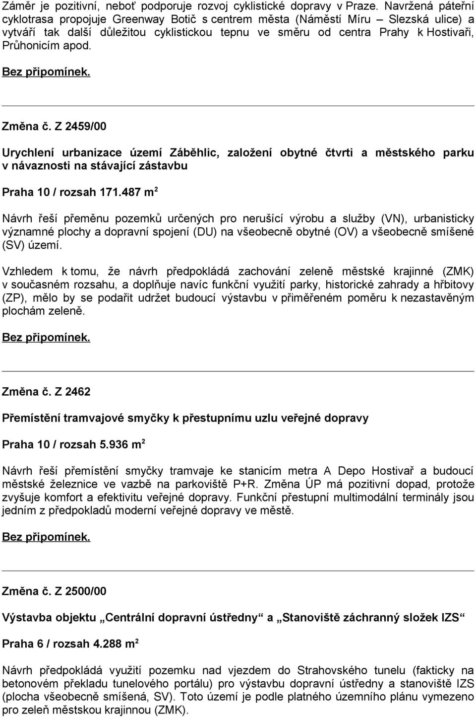 apod. Bez připomínek. Změna č. Z 2459/00 Urychlení urbanizace území Záběhlic, založení obytné čtvrti a městského parku v návaznosti na stávající zástavbu Praha 10 / rozsah 171.