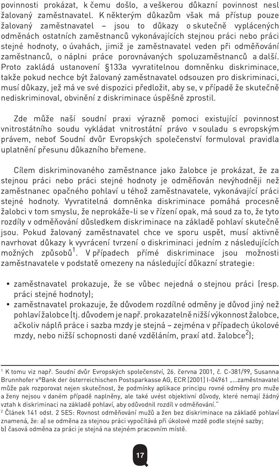 jimiž je zaměstnavatel veden při odměňování zaměstnanců, o náplni práce porovnávaných spoluzaměstnanců a další.