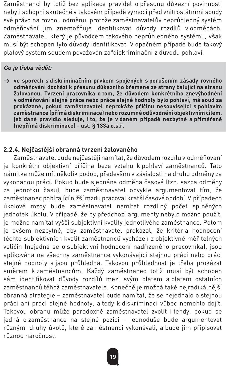 V opačném případě bude takový platový systém soudem považován za diskriminační z důvodu pohlaví.