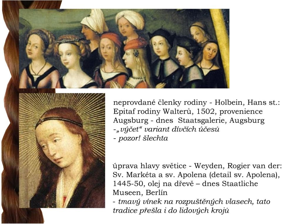 dívčích účesů - pozor! šlechta úprava hlavy světice - Weyden, Rogier van der: Sv. Markéta a sv.