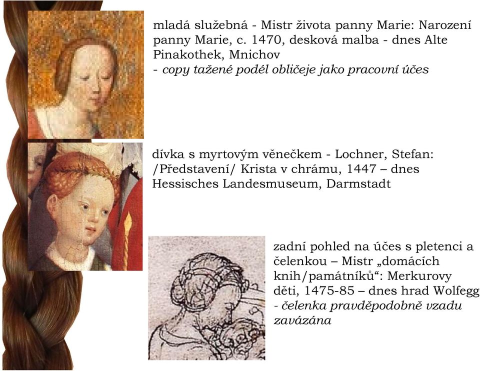 myrtovým věnečkem - Lochner, Stefan: /Představení/ Krista v chrámu, 1447 dnes Hessisches Landesmuseum,