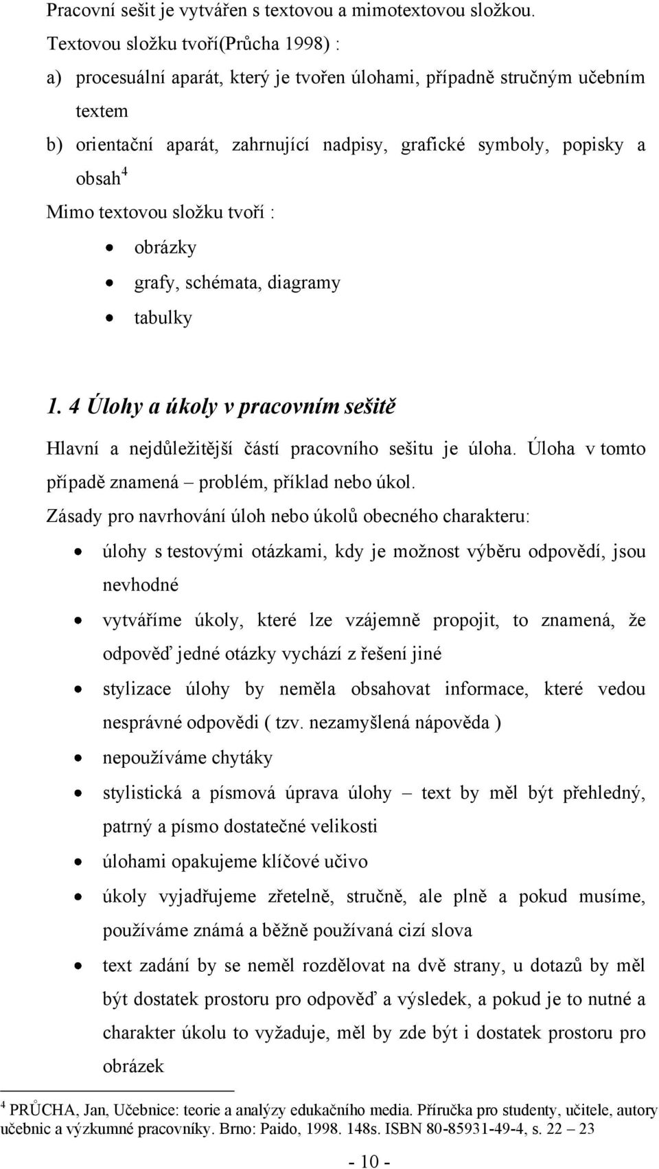 Mimo textovou sloţku tvoří : obrázky grafy, schémata, diagramy tabulky 1. 4 Úlohy a úkoly v pracovním sešitě Hlavní a nejdŧleţitější částí pracovního sešitu je úloha.