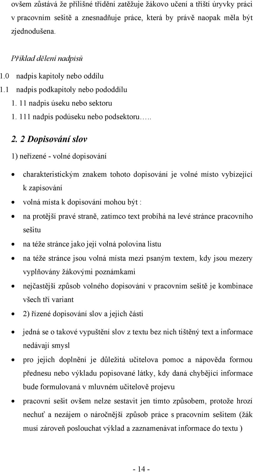 2 Dopisování slov 1) neřízené - volné dopisování charakteristickým znakem tohoto dopisování je volné místo vybízející k zapisování volná místa k dopisování mohou být : na protější pravé straně,