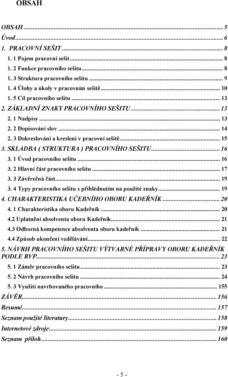 SKLADBA ( STRUKTURA ) PRACOVNÍHO SEŠITU... 16 3. 1 Úvod pracovního sešitu... 16 3. 2 Hlavní část pracovního sešitu... 17 3. 3 Závěrečná část... 19 3.