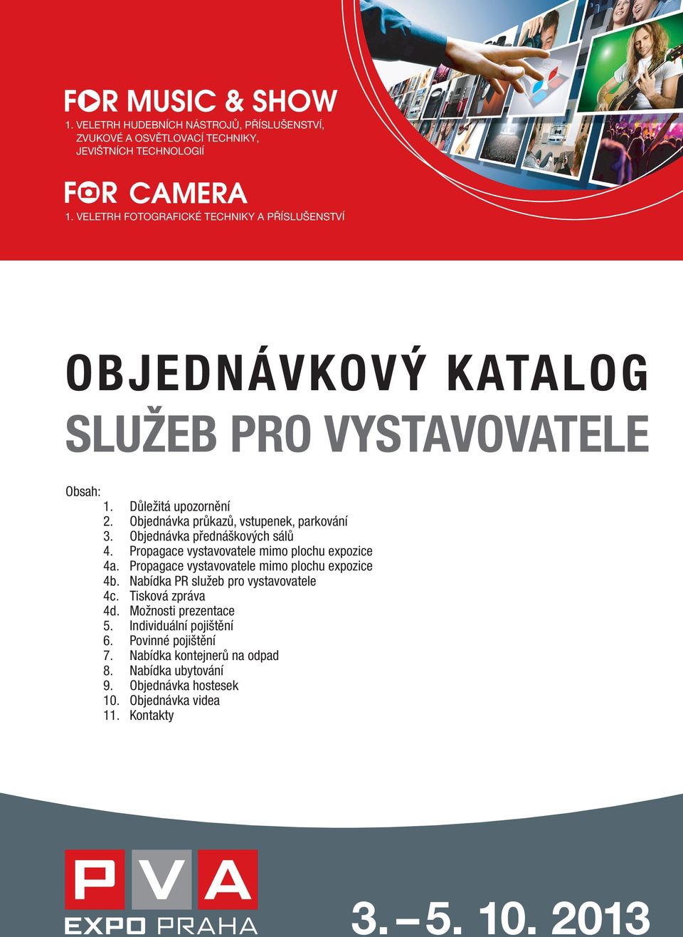 Objednávka průkazů, vstupenek, parkování 3. Objednávka přednáškových sálů 4. Propagace vystavovatele mimo plochu expozice 4a.