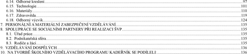 SPOLUPRÁCE SE SOCIÁLNÍMI PARTNERY PŘI REALIZACI ŠVP...135 8.1. Úřad práce...135 8.2. Podnikatelská sféra.