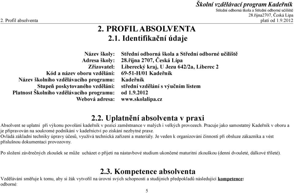 vzdělání: střední vzdělání s výučním listem Platnost Školního vzdělávacího programu: od 1.9.20