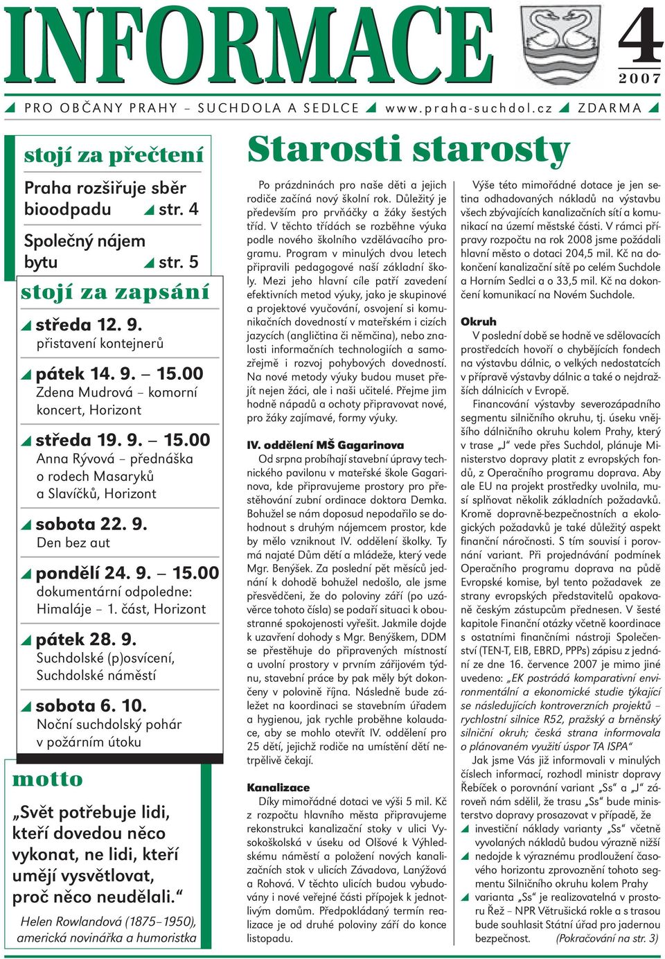 9. Den bez aut pondělí 24. 9. 15.00 dokumentární odpoledne: Himaláje 1. část, Horizont pátek 28. 9. Suchdolské (p)osvícení, Suchdolské náměstí sobota 6. 10.