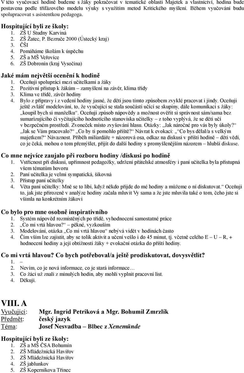 ZŠ Dobronín (kraj Vysočina) 1. Oceňuji spolupráci mezi učitelkami a žáky 2. Pozitivní přístup k žákům zamyšlení na závěr, klima třídy 3. Klima ve třídě, závěr hodiny 4.