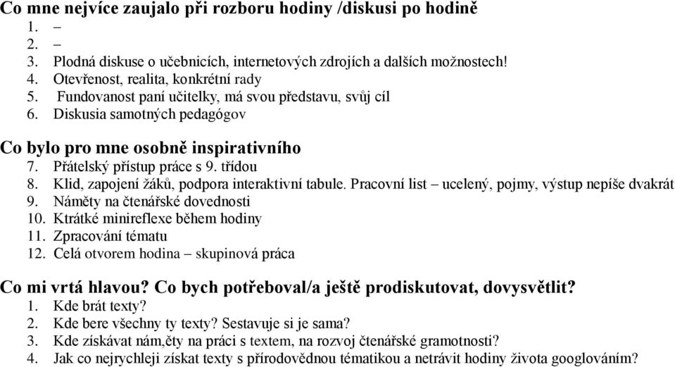 Náměty na čtenářské dovednosti 10. Ktrátké minireflexe během hodiny 11. Zpracování tématu 12. Celá otvorem hodina skupinová práca 1. Kde brát texty? 2. Kde bere všechny ty texty?