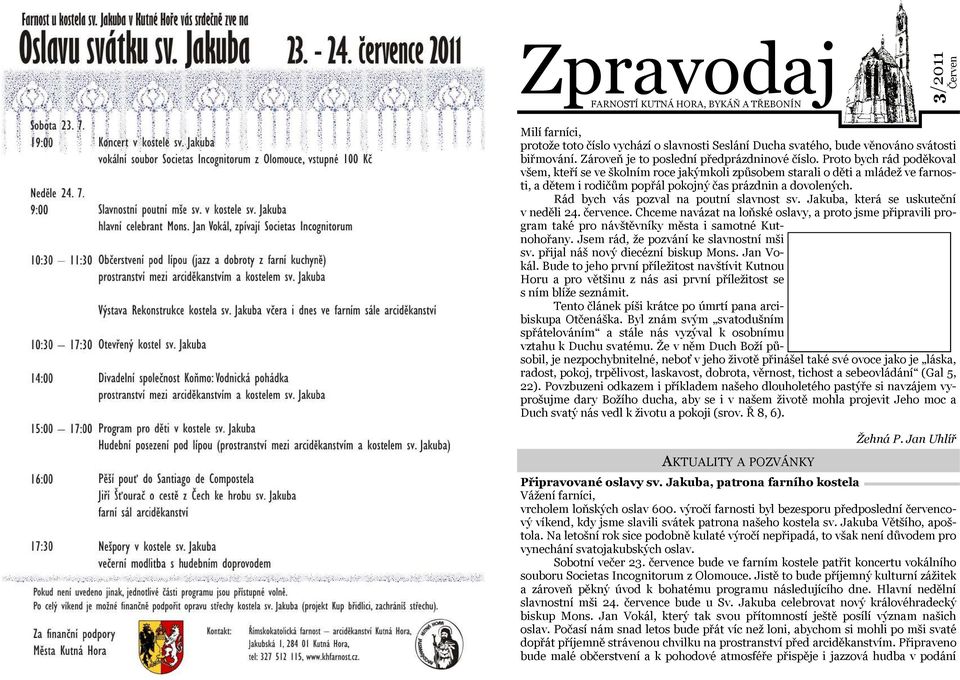 Proto bych rád poděkoval všem, kteří se ve školním roce jakýmkoli způsobem starali o děti a mládež ve farnosti, a dětem i rodičům popřál pokojný čas prázdnin a dovolených.