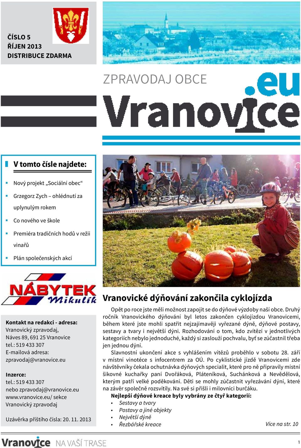 : 519 433 307 nebo zpravodaj@vranovice.eu www.vranovice.eu/ sekce Vranovický zpravodaj Uzávěrka příštího čísla: 20. 11.