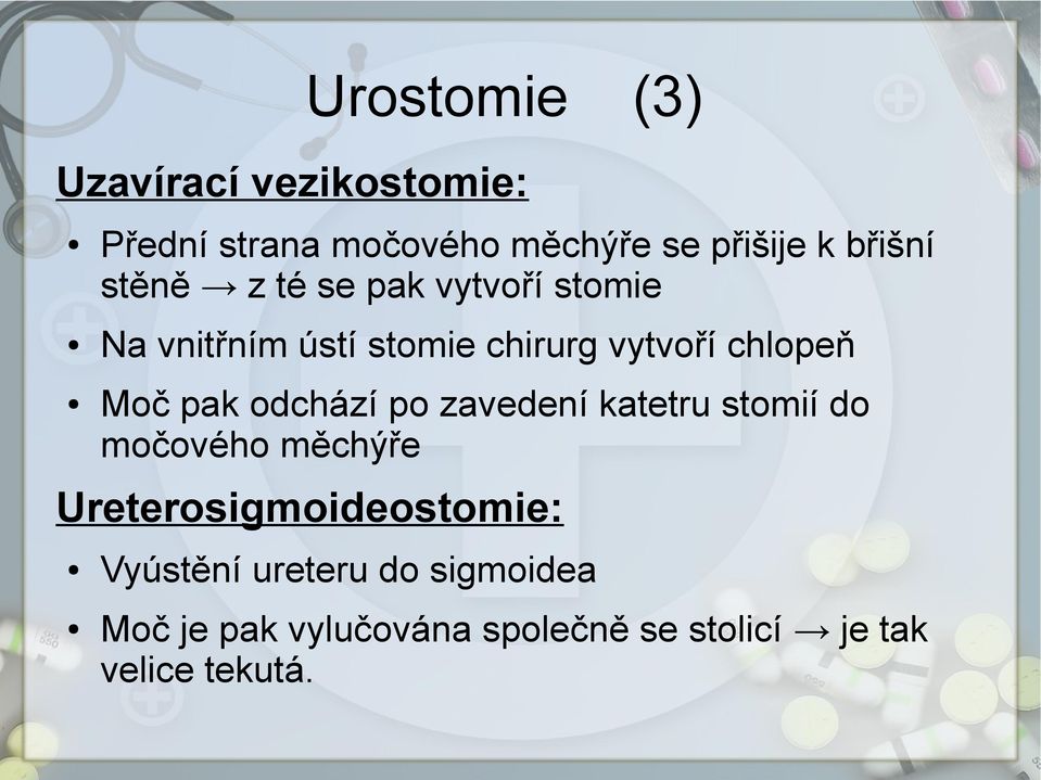 Moč pak odchází po zavedení katetru stomií do močového měchýře Ureterosigmoideostomie: