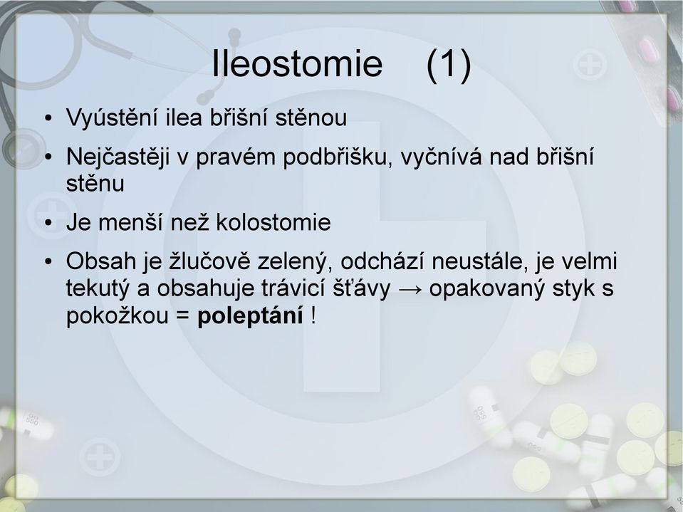 kolostomie Obsah je žlučově zelený, odchází neustále, je