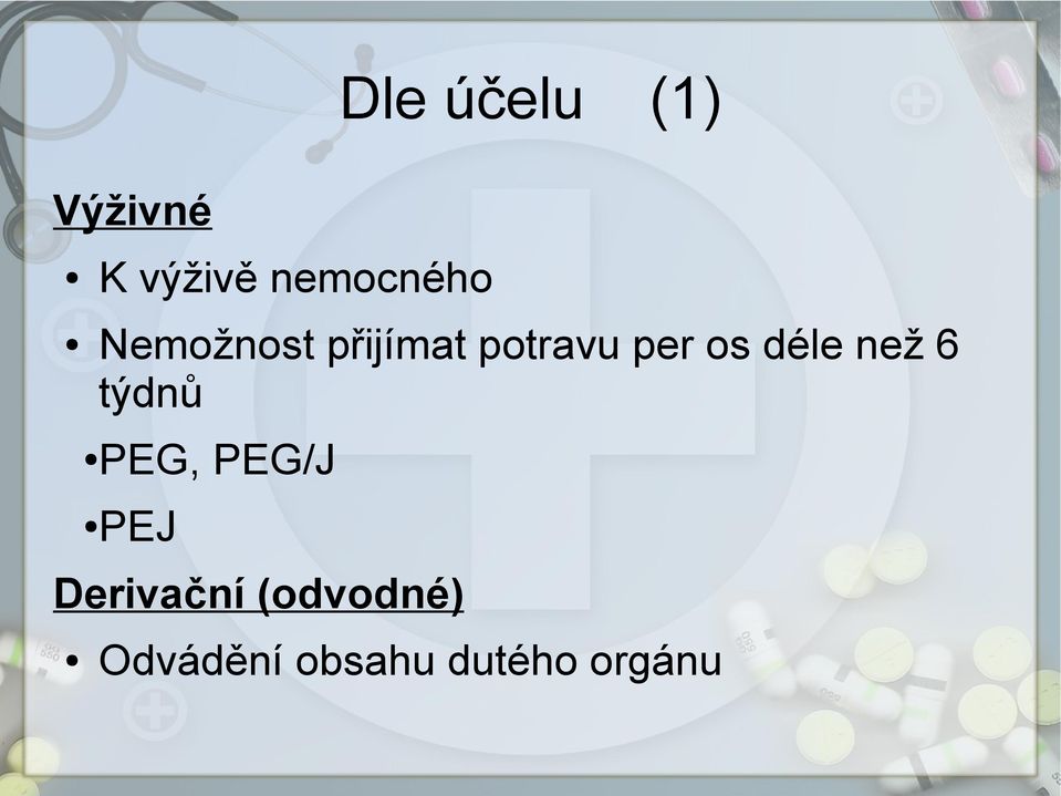 per os déle než 6 týdnů PEG, PEG/J PEJ