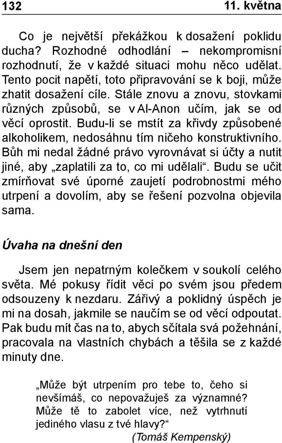 Budu-li se mstít za křivdy způsobené alkoholikem, nedosáhnu tím ničeho konstruktivního. Bůh mi nedal žádné právo vyrovnávat si účty a nutit jiné, aby zaplatili za to, co mi udělali.